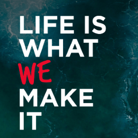 Life is what we make it.