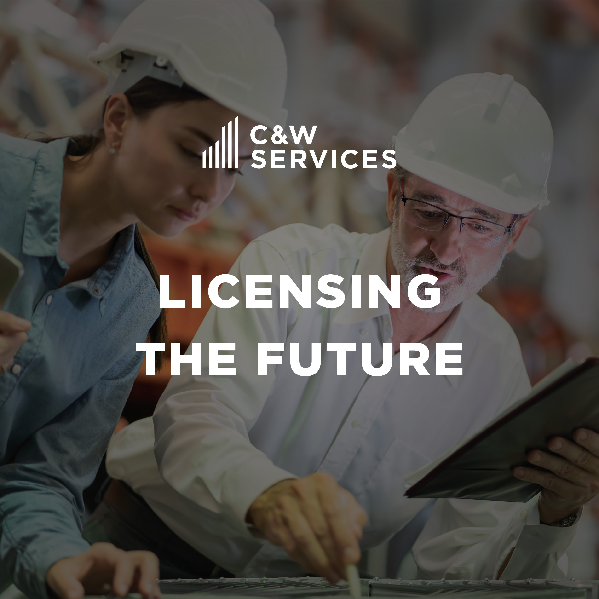 Two people wearing hard hats review plans or documents in an industrial setting. Text overlay reads "C&W Services Licensing the Future.