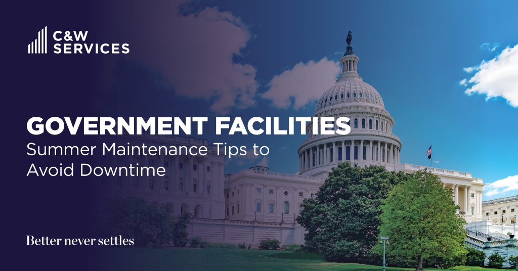 The U.S. Capitol building under a blue sky with the text "Government Facilities Summer Maintenance Tips to Avoid Downtime" and C&W Services branding.