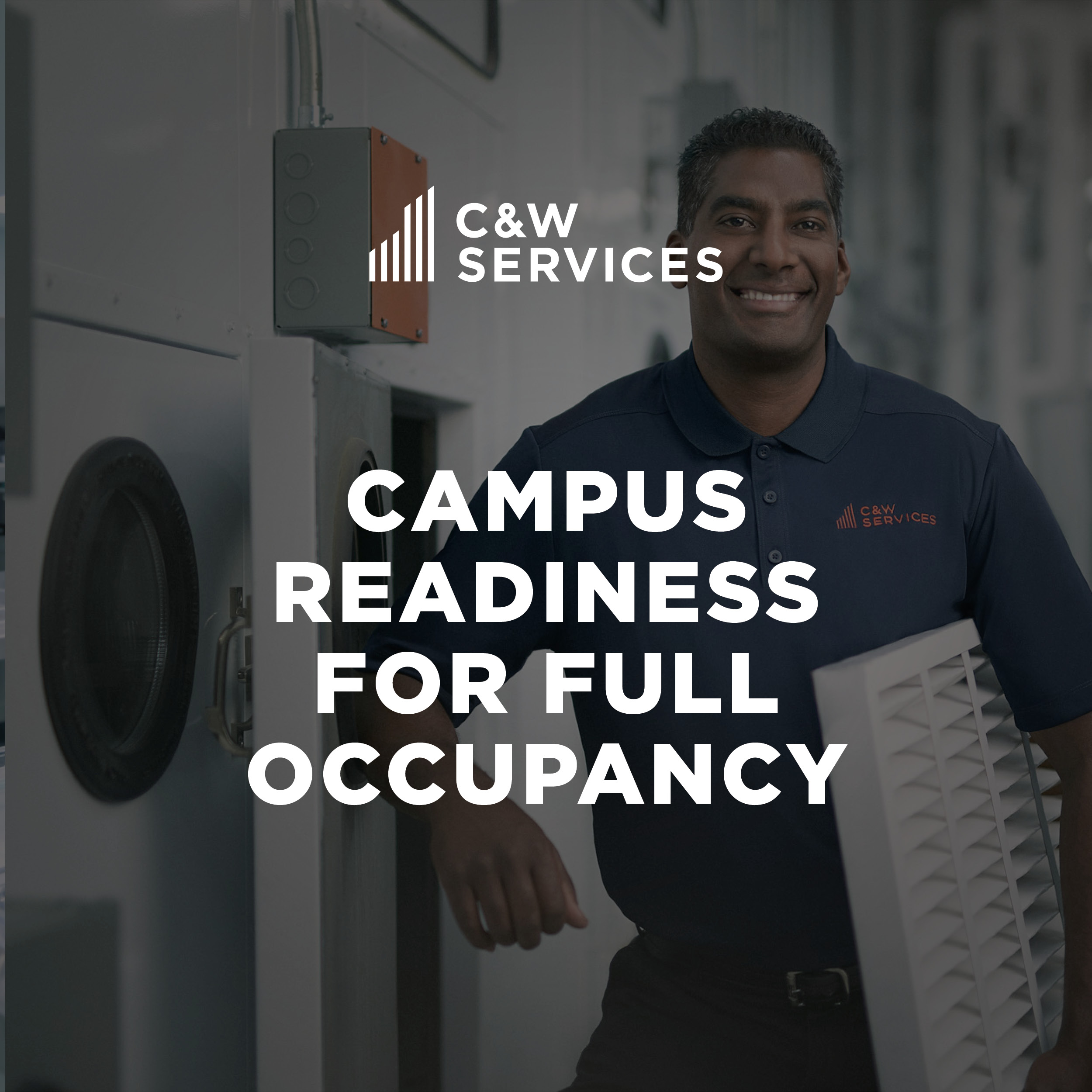 A man in a C&W Services uniform stands indoors holding an air vent, with the text “Campus Readiness for Full Occupancy” overlaid.